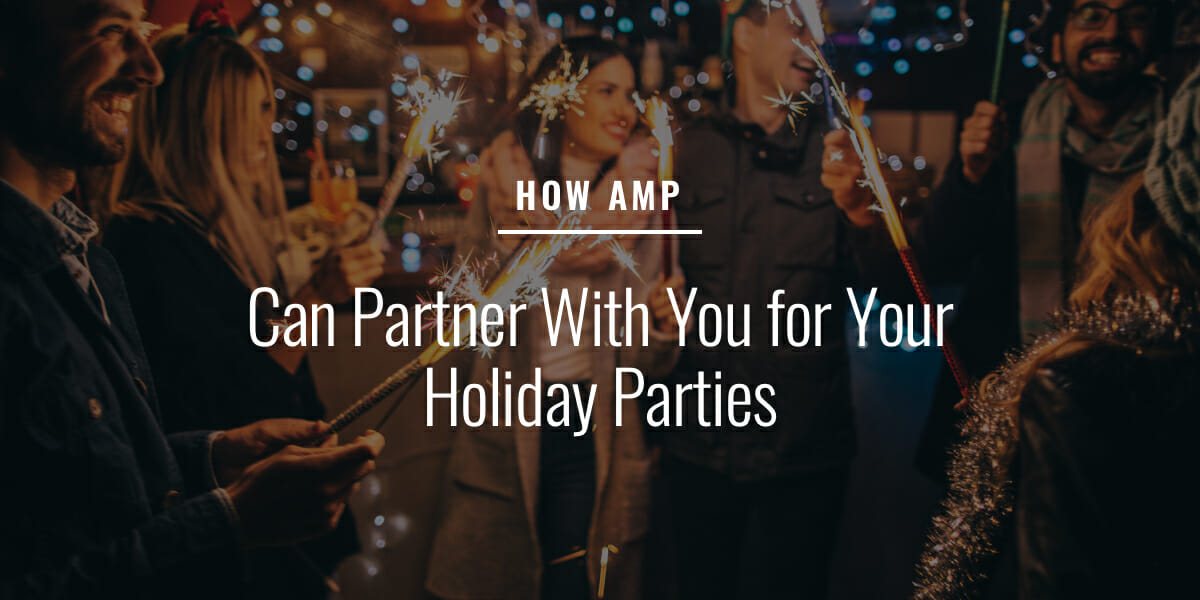 How AMP Can Partner With You for Your Holiday Parties